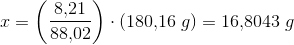 x=\left(\frac{8{,}21}{88{,}02} \right )\cdot(180{,}16\;g)=16{,}8043\;g