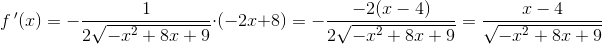 f{\, }'(x)=-\frac{1}{2\sqrt{-x^2+8x+9}}\cdot (-2x+8)=-\frac{-2(x-4)}{2\sqrt{-x^2+8x+9}}=\frac{x-4}{\sqrt{-x^2+8x+9}}