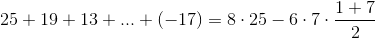 25+19+13+...+(-17)=8\cdot 25-6\cdot7\cdot \frac{1+7}{2}