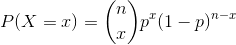 P(X=x)=\binom{n}{x}p^x(1-p)^{n-x}