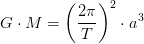 G\cdot M=\left (\frac{2\pi }{T} \right ) ^2\cdot a^3