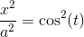 \frac{x^2}{a^2}=\cos^2(t)