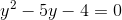 y^2-5y-4=0