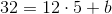 32=12\cdot 5+b