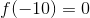 f(-10)=0