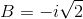 B=-i\sqrt{2}