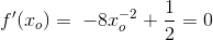 f{}'(x_o)=\; -8x_o^{-2}+\frac{1}{2}=0
