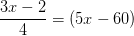 \frac{3x-2}{4}=(5x-60)