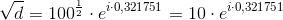 \sqrt{d}=100^{\frac{1}{2}}\cdot e^{i\cdot0{,}321751}=10\cdot e^{i\cdot0{,}321751}