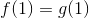 f(1)=g(1)