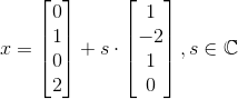 x = \begin{bmatrix}0 \\ 1 \\ 0 \\ 2 \end{bmatrix} + s\cdot \begin{bmatrix}1 \\ -2 \\ 1 \\ 0 \end{bmatrix}, s \in \mathbb{C}
