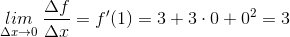 \underset{\Delta x\rightarrow 0}{lim} \: \frac{\Delta f}{\Delta x}=f{}'(1)=3+3\cdot 0+0^2=3