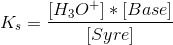 K_s=\frac{[H_3O^+]*[Base]}{[Syre]}