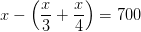 x-\left (\frac{x}{3} +\frac{x}{4} \right )=700