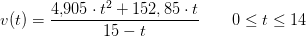 v(t)=\frac{4{,}905\cdot t^2+152{,85\cdot t}}{15-t}\; \; \; \; \; \; \; 0\leq t\leq 14