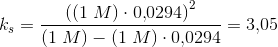 k_s=\frac{\left ((1\; M)\cdot 0{,}0294 \right )^2}{(1\; M)-(1\; M)\cdot 0{,}0294 }=3{,}05