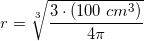 \small \small \small r=\sqrt[3]{\frac{3\cdot (100\; cm^3)}{4\pi}}