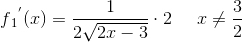 f{_{1}}^{{}'}(x)=\frac{1}{2\sqrt{2x-3}}\cdot 2\; \; \; \; \; x\neq\frac{3}{2}