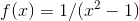 f(x) = 1/(x^2-1)