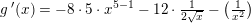 \small \small \small g{\, }'(x)=-8\cdot 5\cdot x^{5-1}-12\cdot \tfrac{1}{2\sqrt{x}}-\left ( \tfrac{1}{x^2}\right )