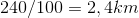 240/100 = 2,4 km