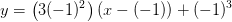 y=\left ( 3(-1)^2 \right )(x-(-1))+(-1)^3