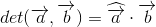 det(\overrightarrow{a},\overrightarrow{b})=\widehat{\overrightarrow{a}}\cdot \overrightarrow{b}