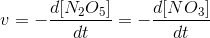 v=-\frac{d[N_2O_5]}{dt}=-\frac{d[NO_3]}{dt}