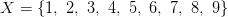 X= \begin{matrix} \{1, \ 2, \3,\4,\5,\6,\7,\8,\9\} \end{matrix}