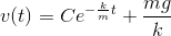 v(t)=Ce^{-\frac{k}{m}t}+\frac{mg}{k}