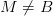 M\neq B