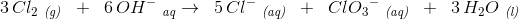 3\, Cl_2\; _{\textit{(g)}}\; \; +\; \; 6\, OH^-\; _{\textit{aq}}\rightarrow \; \;5\, Cl^-\; _{\textit{(aq)}}\; \; +\; \; Cl{O_{3}}^{-}\; _{\textit{(aq)}}\; \; +\; \; 3\, H_2O\; _{\textit{(l)}}