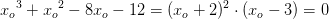 {x_o}^3+{x_o}^2-8x_o-12=(x_o+2)^2\cdot (x_o-3)=0