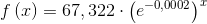 f\left ( x \right )=67,322\cdot\left ( e^{-0,0002} \right )^{x}
