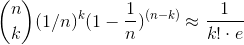 \binom{n}{k}(1/n)^{k}(1-\frac{1}{n})^{(n-k)}\approx \frac{1}{k!\cdot e}