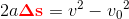 2a{\color{Red} \mathbf{\Delta s}}=v^2-v{_{0}}^{2}