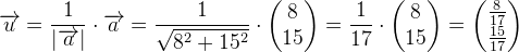 \overrightarrow{u}=\frac{1}{\left | \overrightarrow{a} \right |}\cdot \overrightarrow{a}=\frac{1}{\sqrt{8^2+15^2}}\cdot \begin{pmatrix} 8\\15 \end{pmatrix}=\frac{1}{17}\cdot \begin{pmatrix} 8\\15 \end{pmatrix}=\begin{pmatrix} \frac{8}{17}\\ \frac{15}{17} \end{pmatrix}