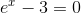 e^{x}-3=0