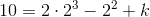 10=2\cdot 2^3-2^2+k