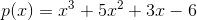 p(x) = x^3+5x^2+3x-6