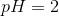 pH=2