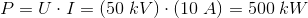 P=U\cdot I=(50\; kV)\cdot \left ( 10\; A \right )=500 \; kW