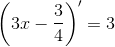 \left ( 3x-\frac{3}{4} \right ){}'=3