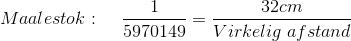 Maalestok:\; \; \; \; \frac{1}{5970149} = \frac{32cm}{Virkelig \; afstand}