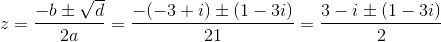 z=\frac{-b\pm \sqrt{d}}{2a}=\frac{-(-3+i)\pm (1-3i)}{2·1}=\frac{3-i\pm (1-3i)}{2}