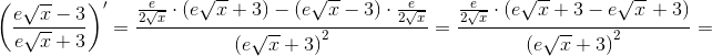 \left ( \frac{e\sqrt{x}-3}{e\sqrt{x}+3} \right ){}'=\frac{\frac{e}{2\sqrt{x}}\cdot \left ( e\sqrt{x}+3 \right )-\left (e\sqrt{x}-3 \right )\cdot \frac{e}{2\sqrt{x}}}{\left (e\sqrt{x}+3 \right )^2}=\frac{\frac{e}{2\sqrt{x}}\cdot \left ( e\sqrt{x}+3-e\sqrt{x} \right +3)}{\left (e\sqrt{x}+3 \right )^2}=