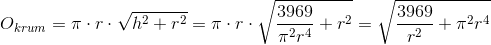 O_{krum}=\pi \cdot r\cdot \sqrt{h^2+r^2}=\pi \cdot r\cdot\sqrt{\frac{3969}{\pi ^2r^4}+r^2}=\sqrt{\frac{3969}{r^2}+\pi ^2r^4}