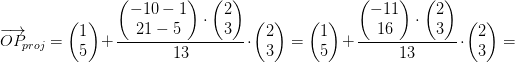 \overrightarrow{OP}_{\! \! proj}=\begin{pmatrix} 1\\5 \end{pmatrix}+\frac{\begin{pmatrix} -10-1\\21-5 \end{pmatrix}\cdot \begin{pmatrix} 2\\3 \end{pmatrix}}{13}\cdot \begin{pmatrix} 2\\3 \end{pmatrix}=\begin{pmatrix} 1\\5 \end{pmatrix}+\frac{\begin{pmatrix} -11\\16 \end{pmatrix}\cdot \begin{pmatrix} 2\\3 \end{pmatrix}}{13}\cdot \begin{pmatrix} 2\\3 \end{pmatrix}=