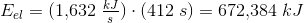 E_{el}=(1{,}632\; \tfrac{kJ}{s})\cdot (412\; s)=672{,}384\; kJ