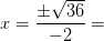 x=\frac{\pm \sqrt{36}}{-2}=